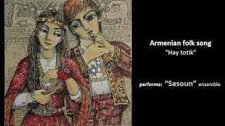 "Sasoun" ensemble - Hay totik (Armenian folk song)