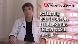 Patlamış Bel ve Boyun Fıtıkları Tedavisi Nasıl Yapılır? Op. Dr. Ozan Ganiüsmen