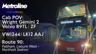 Cab POV: Metroline Route 90: Feltham, Leisure West - Northolt Stn | Wright Gemini 2 Volvo B9TL ZF