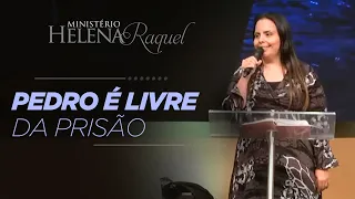 Pastora Helena Raquel - Pedro é Livre da Prisão