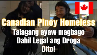 Filipino Canadian Homeless Kaya Ayaw Magbago Dahil Legal Ang Bawal na Gamot Dito Ito Sinundan ko sya