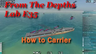 From The Depths Lab E35-How to Carrier