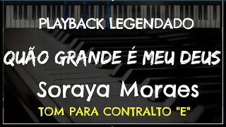 🎤 Quão Grande é Meu Deus (PLAYBACK LEGENDADO no Piano - TOM CONTRALTO "E") Soraya Moraes