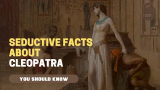 9 Seductive Facts About “Cleopatra – The Queen Of The Nile”