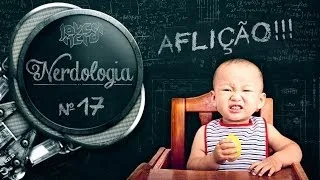 AFLIÇÃO!!! | Nerdologia