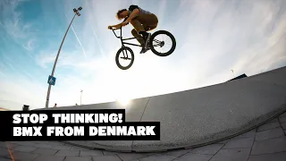 Stop Thinking! | The 1st Full-length BMX Video from Denmark