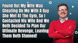 Found Out My Wife Was Cheating On Me With A Guy She Met At The Gym, So I Planned My Revenge...