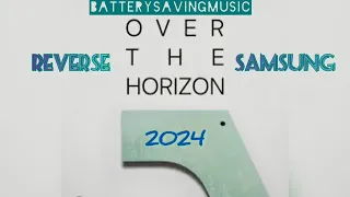 REVERSE SAMSUNG~Over The Horizon 2024 | BATTERYSAVINGMUSIC