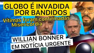 TRISTE COMUNICADO GLOBO É INVADIDA POR BANDIDOS E APRESENTADOR WILLIAN BONNER FAZ PLANTÃO VIVO