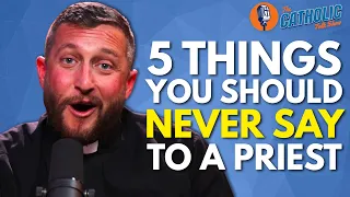 5 Things You Should Never Say To A Priest | The Catholic Talk Show