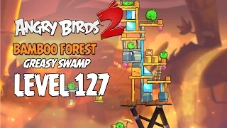 Angry Birds 2 Level 127 Bamboo Forest Greasy Swamp 3 Star Walkthrough