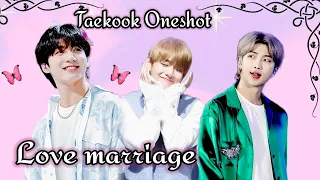 Love marriage 💗[ taekook oneshot♥] taekook love story #taepie