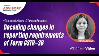 #TaxmannAdvisory | Decoding changes in reporting requirements of Form GSTR-3B