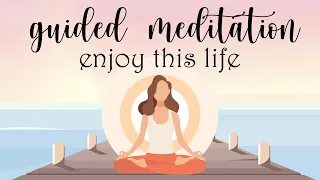 Guided Meditation to Enjoy This Life