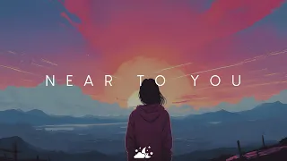 Near To You | Beautiful Chill Music Mix