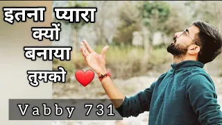 Itna Pyara Kyon Banaya Tumko | Vabby 731 | New Attitude Shayeri 2022