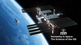 The Science of the ISS: Humanity in Space