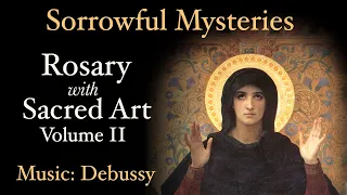 Sorrowful Mysteries - Rosary with Sacred Art, Vol. II - Music: Debussy