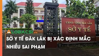 Sở Y tế Đăk Lăk bị xác định mắc nhiều sai phạm