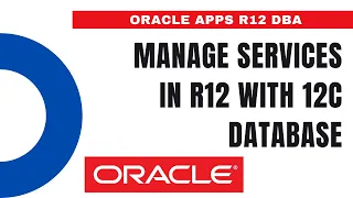 How to Manage Services in R12 with 12c Database - Oracle Apps DBA - E-Business Suite R12