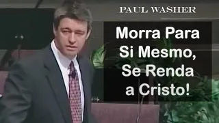 Morra Para Si Mesmo, Se Renda a Cristo! - Paul Washer (Dublado)