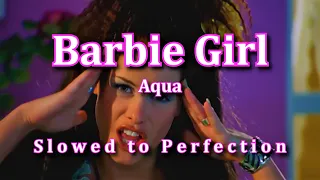 Aqua - Barbie Girl - (Slowed to Perfection)