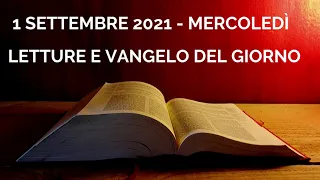 Letture e Vangelo del giorno - 1 Settembre 2021 Audio letture della Parola Vangelo di oggi