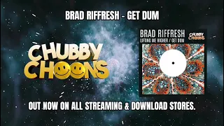 BRAD RIFFRESH - GET DUM (OUT NOW ON CHUBBY CHOONS)