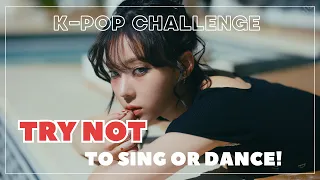 K-POP TRY NOT TO SING OR DANCE CHALLENGE