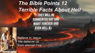 The Bible 12 Terrible  Facts about Hell. Matthew 25;41, Matthew 13;41,42, and Mark 9; 48,49.