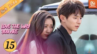 Love The Way You Are | EP15 | High Power membajak Zhen Yuanyuan & mengalahkan Eva| MangoTV Indonesia