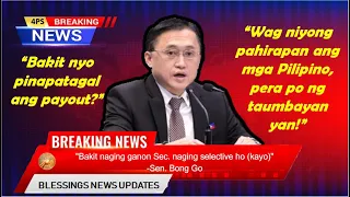 SENATOR BONG GO NAGALIT SA DSWD: “WAG NIYONG PAHIRAPAN ANG MGA PILIPINO, PERA PO NG TAUMBAYAN YAN!