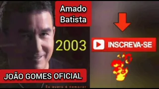 AMADO BATISTA É SÓ SAUDADE 2003 ÁLBUM EU QUERO É NAMORAR JOÃO GOMES OFICIAL