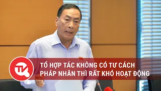 Đại biểu Phạm Văn Hòa: Tổ hợp tác không có tư cách pháp nhân thì rất khó hoạt động