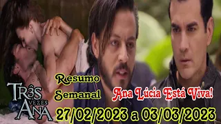 Três Vezes Ana - 27/02/2023 a 03/03/2023 Resumo Semanal Completo da Novela Três Vezes Ana