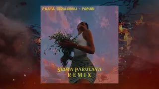 Paata Tediashvili - Popuri (Remix By Shota Parulava)