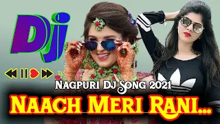 New Nagpuri Dj Song 2021 - Naach Meri Rani Nagpuri Dj Song