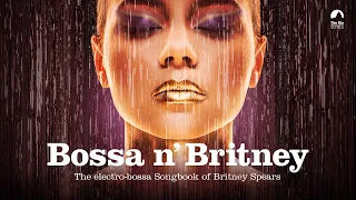 Bossa n' Britney (BRAND NEW FULL ALBUM HERE)