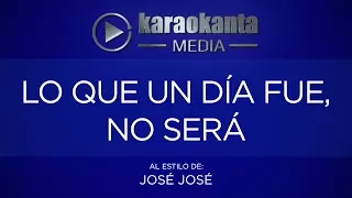 Karaokanta - José José - Lo que un día fue no será