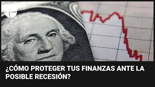 ¿Habrá una recesión?: Te contamos qué puedes hacer para proteger tus finanzas