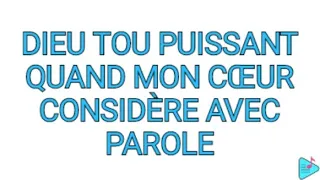 Dieu tout Puissant quand mon Cœur considère avec parole