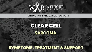 Clear Cell Sarcoma - Without a Ribbon