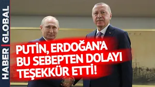 Erdoğan ile Putin Arasında Kritik Görüşme! Putin, Erdoğan'a Teşekkür Etti