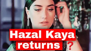 When will Hazal Kaya return to the screens?