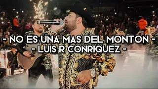 No Es Una Mas Del Montón - Luis R Conriquez (LETRA)(EXCLUSIVA)(CORRIDOS 2022)