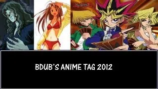 BDUB'S Anime Tag 2012(Tagged by SupremeGURU76 and Thabreakmaster)