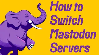 How to migrate to a new Mastodon server as easily as possible