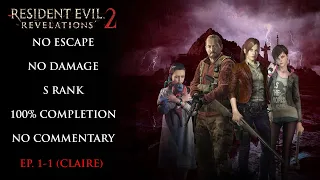 Resident Evil Revelations 2 | NO ESCAPE/NO DAMAGE/S RANK/100% COMPLETION - Episode 1-1