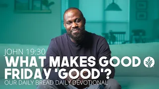 What Makes Good Friday “Good”? | John 19:30 | Our Daily Bread Video Devotional