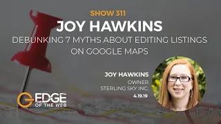 EP 311: Debunking 7 Myths About Editing Listings on Google Maps w/Joy Hawkins